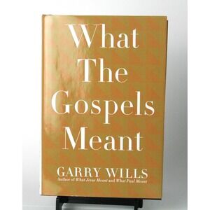What The Gospels Meant Garry Wills Hardcover Religion Biblical Studies 2008
